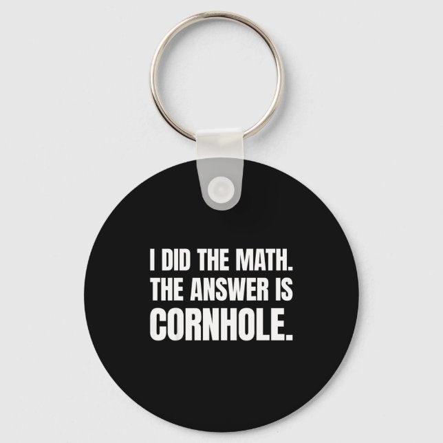 I Did The Math The Answer Is Cornhole  Key Ring (Front)