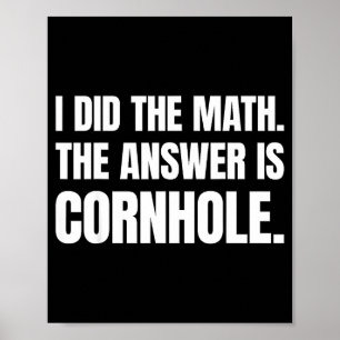 I Did The Math The Answer Is Cornhole Poster