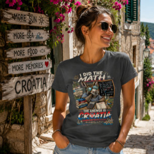 I Did The Math The Answer Is Croatia T-Shirt