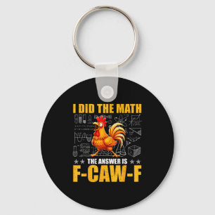 I Did The Math The Answer Is F-caw-f Funny Chicken Key Ring