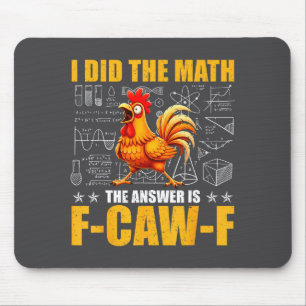 I Did The Math The Answer Is F-caw-f Funny Chicken Mouse Pad
