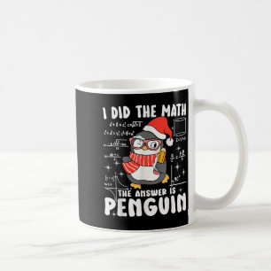 I Did The Math The Answer Is Penguin Christmas Mat Coffee Mug