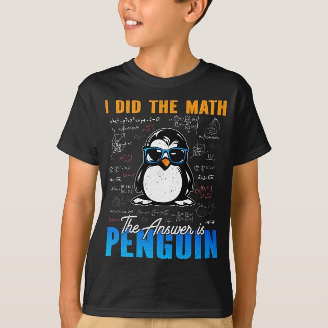 I Did The Math The Answer is Penguin Funny Math  T-Shirt (Front)