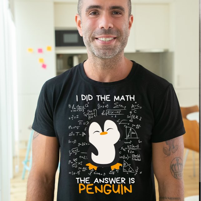 I Did the Math, The Answer is Penguin, Funny Math T-Shirt (Creator Uploaded)