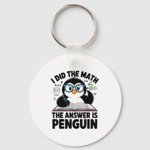 I Did The Math The Answer Is Penguin Funny Math Te Key Ring