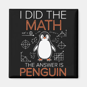 I Did The Math The Answer Is Penguin Math Teacher  Magnet