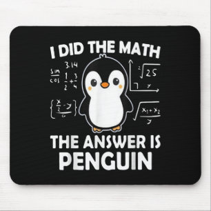 I Did The Math The Answer Is Penguin  Mouse Pad