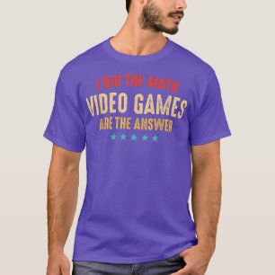 I Did The Math Video Games Are The Answer Funny Ma T-Shirt