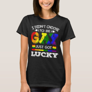 I Didn t Choose To Be Gay Just Got Lucky Rainbow L T-Shirt