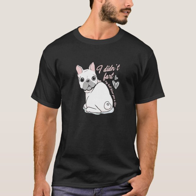 I Didn´t Fart Frenchie French Bulldog Dog Owner T-Shirt (Front)