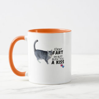 I Didn’t Fart, My Butt Blew You a Kiss – Funny Mug