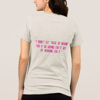 “I didn’t get there by wishing for it  Tri-Blend Shirt