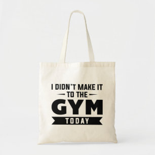 I Didn’t Make It To The Gym Today Tote Bag