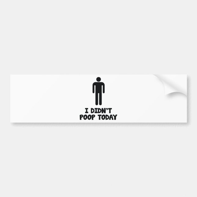 I Didn’t Poop Today Bumper Sticker (Front)