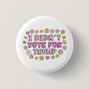 I Didn’t Vote For Trump Button