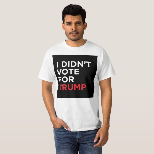 I Didn’t Vote For Trump T-shirt (Front Full)