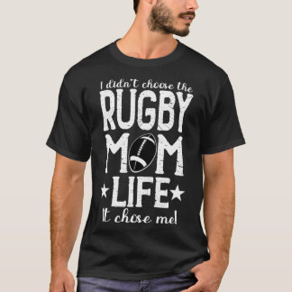 I Didn&x27;t Choose The Rugby Mum Life It Chose Me T-Shirt