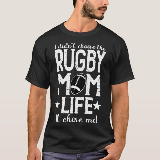 I Didn&x27;t Choose The Rugby Mum Life It Chose Me T-Shirt (Front)