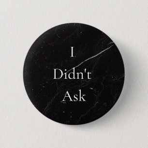 I Didn't Ask button