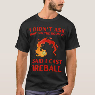 I didn't ask how big the room is I said I cast fir T-Shirt