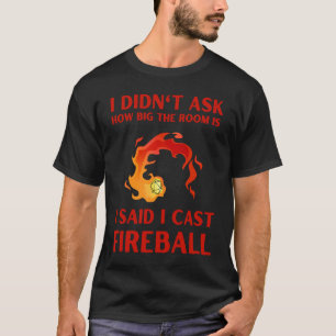 I didn't ask how big the room is I said I cast fir T-Shirt