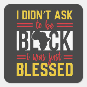 I Didn't Ask to Be Black I Was Just Blessed Square Sticker