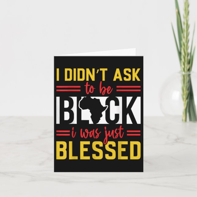 I Didnt Ask To Be Black Juneteenth Black History  Card (Front)
