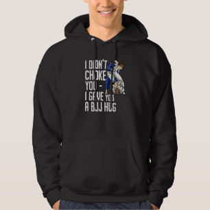 I Didn't Choke You Bjj Hug Brazilian Jiu Jitsu 3 Hoodie