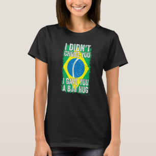 I Didn't Choke You Bjj Hug Brazilian Jiu Jitsu 7 T-Shirt