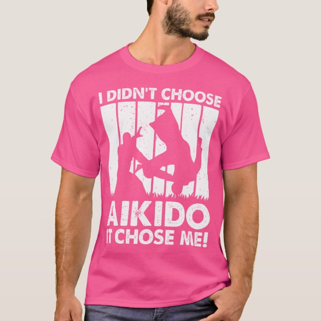 I Didn'T Choose Aikido It Chose Me Funny Aikido Fi T-Shirt (Front)