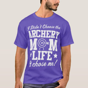 I didnt Choose Archery Mum Life T-Shirt