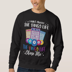 I didnt choose the Bingo Life Bingo Player Sweatshirt