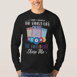 I didnt choose the Bingo Life Bingo Player T-Shirt