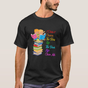 I Didn't Choose The Book Life The Book Life Chose T-Shirt