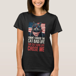 I Didn't Choose The Cat Dad Life The Cat Life Chos T-Shirt