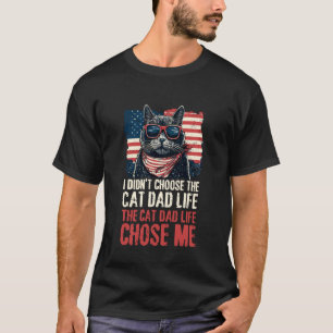I Didn't Choose The Cat Dad Life The Cat Life Chos T-Shirt