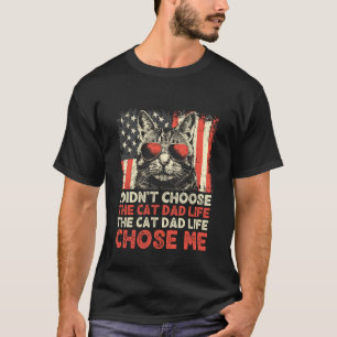 I Didn't Choose The Cat Dad Life The Cat Life Chos T-Shirt