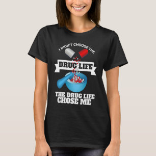 I Didn't Choose The Drug Life It Chose Me Pharmaci T-Shirt