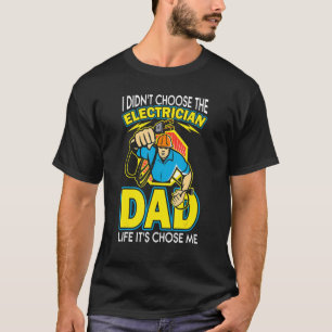 I Didn't Choose The Electrician Dad Life It's Chos T-Shirt