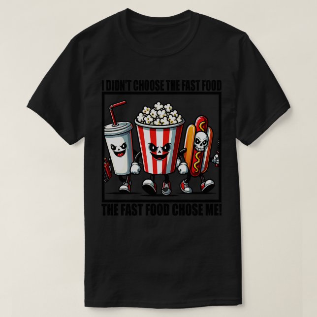 i didnt choose the fast food the fast food chose m T-Shirt (Design Front)