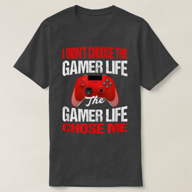 I Didn't Choose The Gamer Life Funny Gamer  T-Shirt (Design Front)