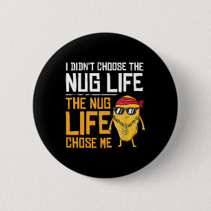 I Didn't Choose The Nug Life The Nug Life Chose Me 6 Cm Round Badge
