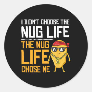 I Didn't Choose The Nug Life The Nug Life Chose Me Classic Round Sticker