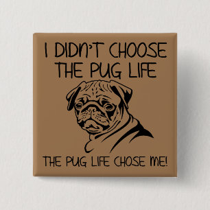 I Didn't Choose The Pug Life Funny Button Badge