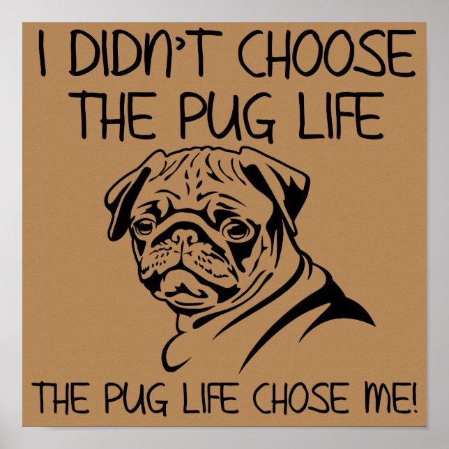 I Didn't Choose The Pug Life Funny Poster Sign (Front)