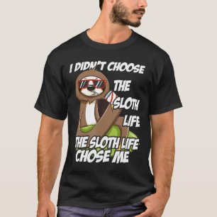 I Didnt Choose The Sloth Life Sloth Lovers Cool Gi T-Shirt