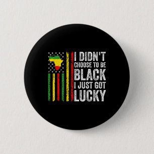 I Didnt Choose To Be Black I Just Got Lucky Black  6 Cm Round Badge