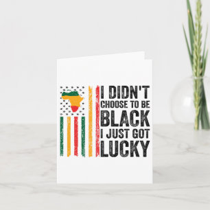 I Didnt Choose To Be Black I Just Got Lucky Black Card