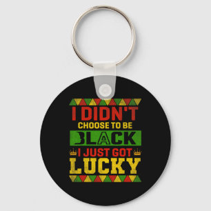 I Didn't Choose To Be Black I Just Got Lucky Black Key Ring