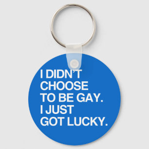 I DIDN'T CHOOSE TO BE GAY I JUST GOT LUCKY KEY RING